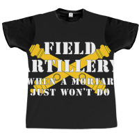 Field Artillery Mortar Wont Do United States Army  Graphic T-shirt | Artistshot