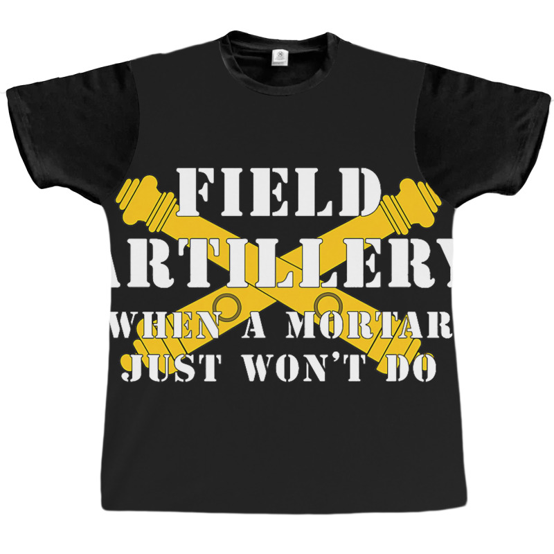 Field Artillery Mortar Wont Do United States Army  Graphic T-shirt | Artistshot