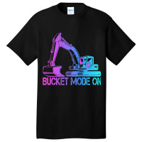 Excavator Operator Bucket Mode On 1 Basic T-shirt | Artistshot