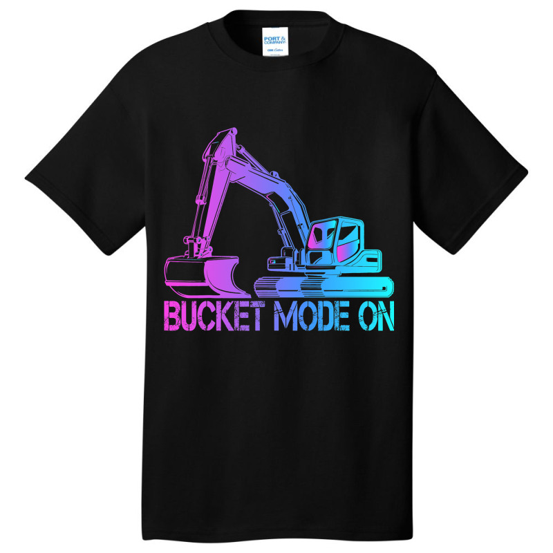 Excavator Operator Bucket Mode On 1 Basic T-shirt | Artistshot