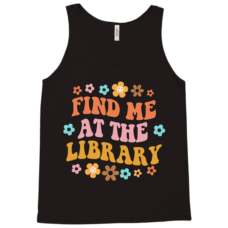 Find Me At The Library Book Lover School Librarian Tank Top | Artistshot