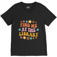 Find Me At The Library Book Lover School Librarian V-neck Tee | Artistshot