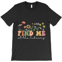 Find Me At The Library Librarian Book Reader Nerd  T-shirt | Artistshot