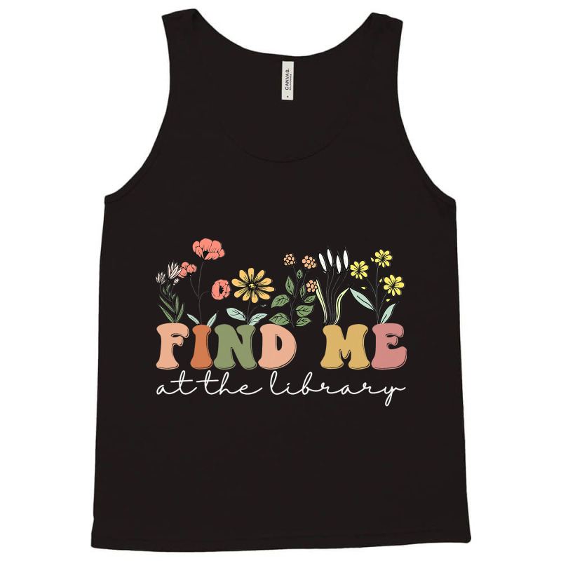 Find Me At The Library Librarian Book Reader Nerd  Tank Top | Artistshot