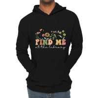 Find Me At The Library Librarian Book Reader Nerd  Lightweight Hoodie | Artistshot