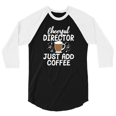 Cheerful Director Just Add Coffee Music Marching Band Gift 3/4 Sleeve Shirt Designed By Diegomicel