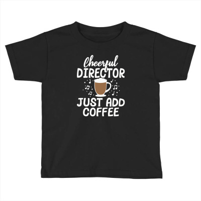 Cheerful Director Just Add Coffee Music Marching Band Gift Toddler T-shirt Designed By Diegomicel