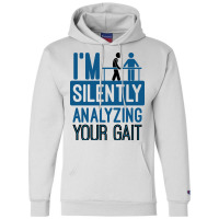 I'm Silently Analyzing Your Gait Funny Pt Champion Hoodie | Artistshot