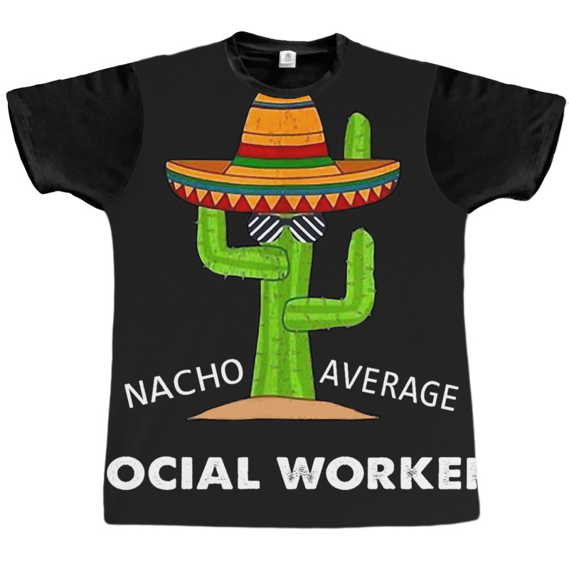 Funny Meme Saying Nacho Average Social Workermexic Graphic T-shirt by CalliopEasley | Artistshot