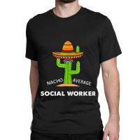 Funny Meme Saying Nacho Average Social Workermexic Classic T-shirt | Artistshot