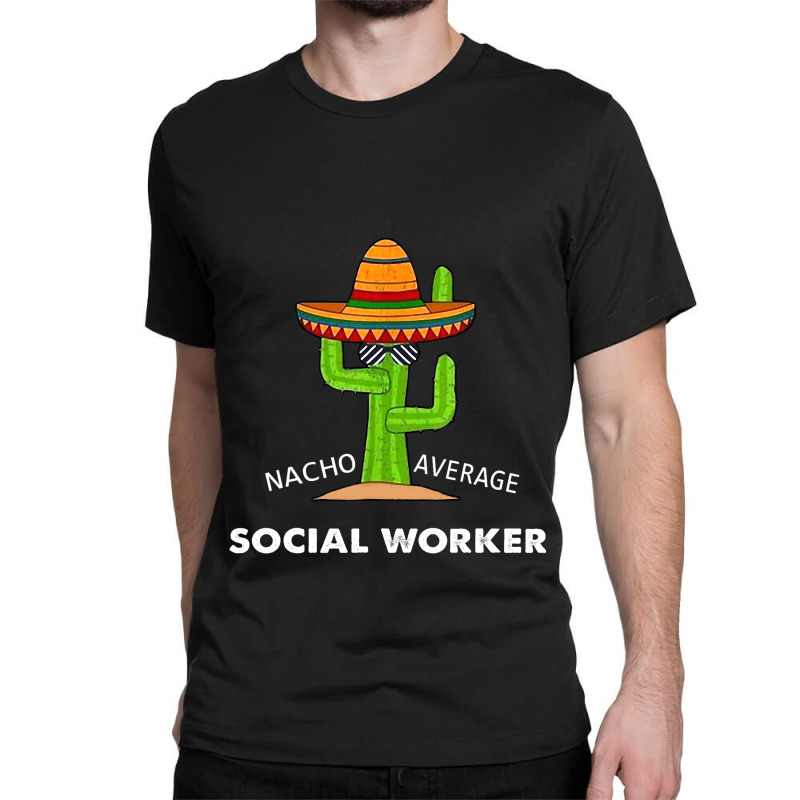 Funny Meme Saying Nacho Average Social Workermexic Classic T-shirt by CalliopEasley | Artistshot