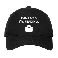 Fuck Off Im Reading Funny Book Lover Librarian Stu Adjustable Cap | Artistshot