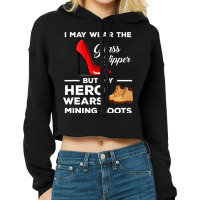 Funny Hero Wears Mining Boots Coal Miner Wife Cropped Hoodie | Artistshot