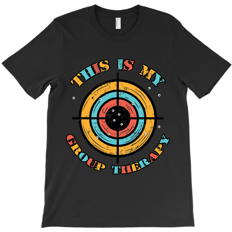 This Is My Group Therapy Gun Range Target Shooting T-shirt | Artistshot