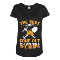 The Best Thing To Come Out Of A Coal Mine Is The M Maternity Scoop Neck T-shirt | Artistshot