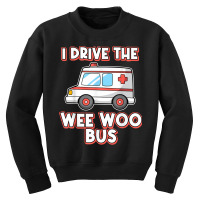 I Drive The Wee Woo Bus Ambulance Driver Paramedic T Shirt Youth Sweatshirt | Artistshot