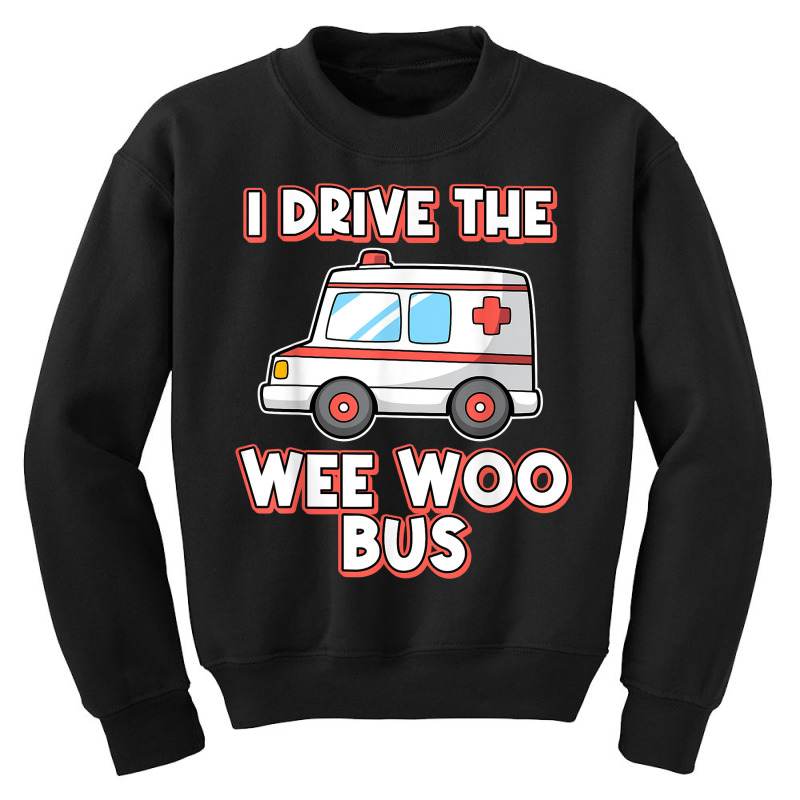 I Drive The Wee Woo Bus Ambulance Driver Paramedic T Shirt Youth Sweatshirt | Artistshot