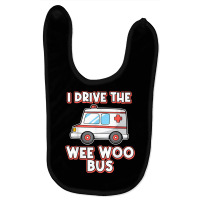 I Drive The Wee Woo Bus Ambulance Driver Paramedic T Shirt Baby Bibs | Artistshot