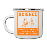 Science Doing Stuff In Lab That Would Be A Felony  Camper Cup | Artistshot