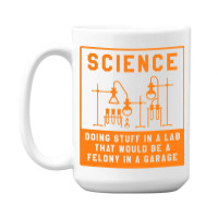 Science Doing Stuff In Lab That Would Be A Felony  15 Oz Coffee Mug | Artistshot