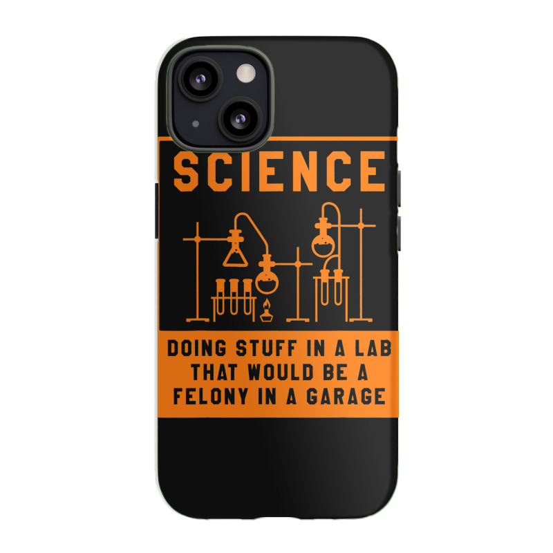 Science Doing Stuff In Lab That Would Be A Felony  Iphone 13 Case | Artistshot