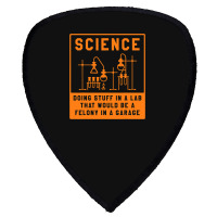 Science Doing Stuff In Lab That Would Be A Felony  Shield S Patch | Artistshot