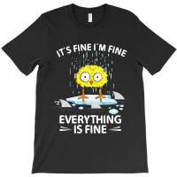 Sarcastic Chick Im Fine Its Fine Everything Is Fin T-shirt | Artistshot