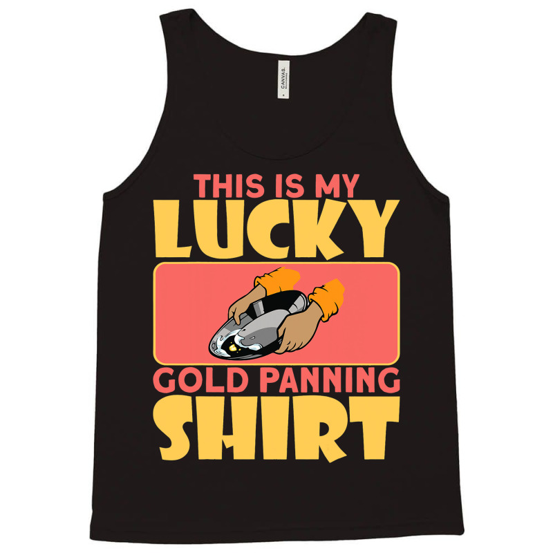 This Is My Lucky Gold Panning Shirt Miner Treasure Tank Top by CharleaPeguer | Artistshot