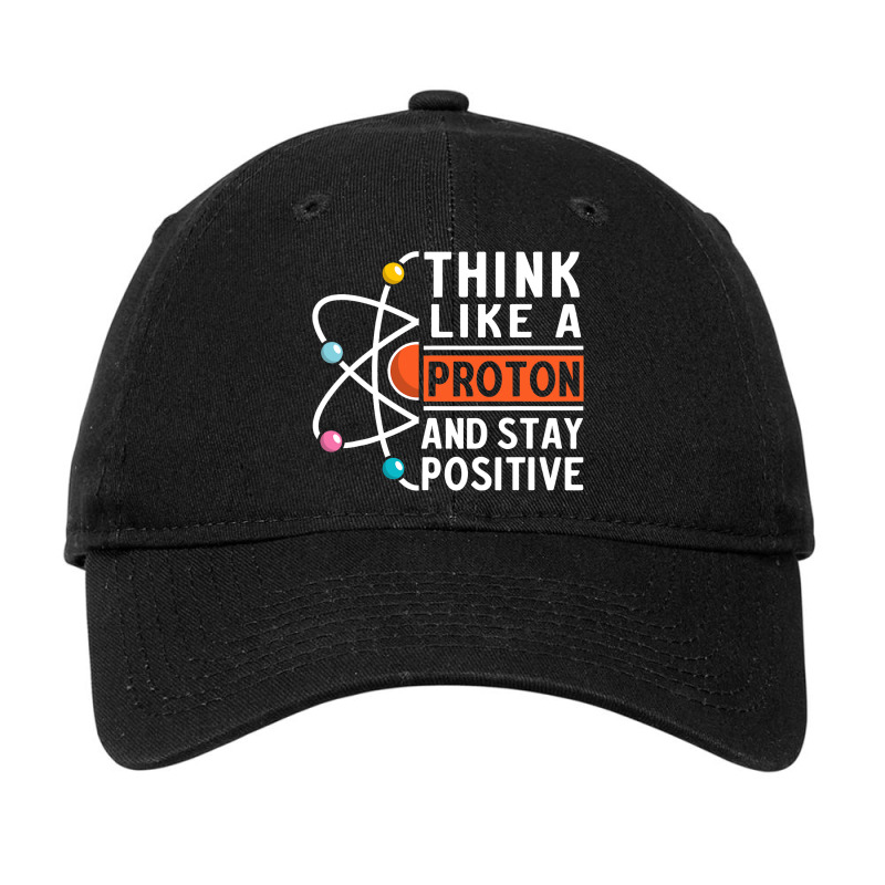 Think Like A Proton And Stay Positive 6 Adjustable Cap | Artistshot