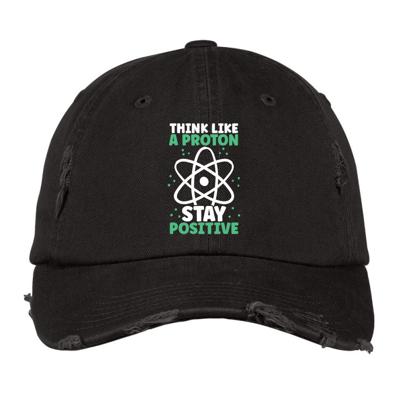 Think Like A Proton Stay Positive Organic Chemistr Vintage Cap by AnabelaMorfin | Artistshot