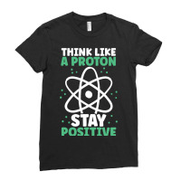 Think Like A Proton Stay Positive Organic Chemistr Ladies Fitted T-shirt | Artistshot