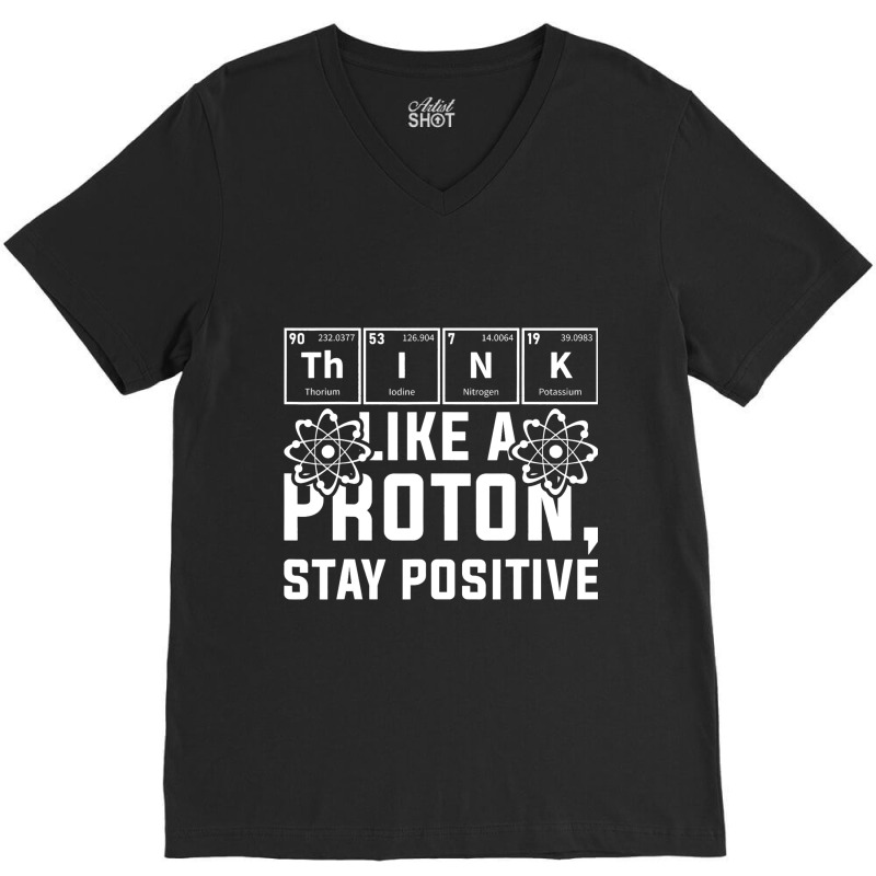 Think Like A Proton Stay Positive Periodic Table C V-neck Tee | Artistshot