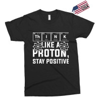 Think Like A Proton Stay Positive Periodic Table C Exclusive T-shirt | Artistshot