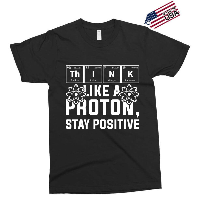 Think Like A Proton Stay Positive Periodic Table C Exclusive T-shirt | Artistshot