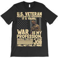 U.s Veteran Peace Is Not My Profession Its Yours W T-shirt | Artistshot