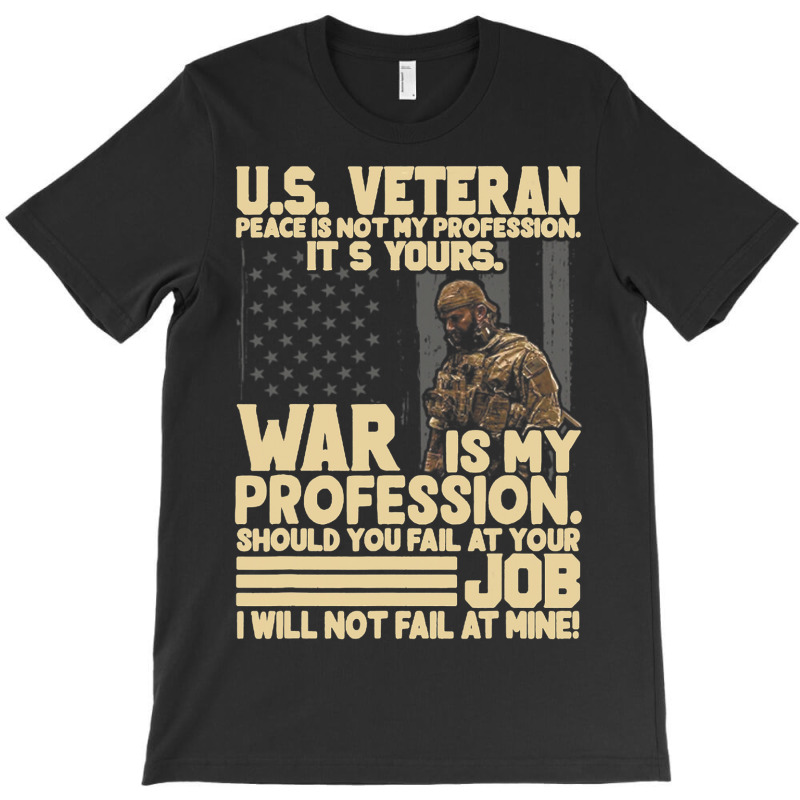 U.s Veteran Peace Is Not My Profession Its Yours W T-shirt | Artistshot