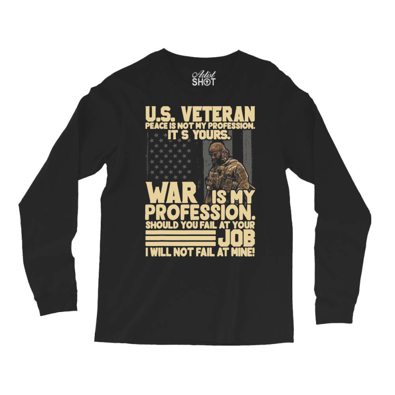 U.s Veteran Peace Is Not My Profession Its Yours W Long Sleeve Shirts | Artistshot