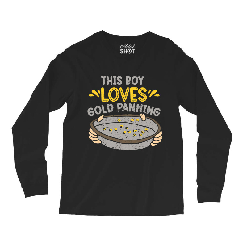 This Boy Loves Gold Panning Hobby Digging Pan Digg Long Sleeve Shirts by GiovayPool | Artistshot