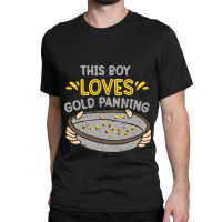 This Boy Loves Gold Panning Hobby Digging Pan Digg Classic T-shirt | Artistshot