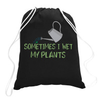 Sometimes I Wet My Plants Funny Gardening Joke Saying With Cute Little Drawstring Bags | Artistshot