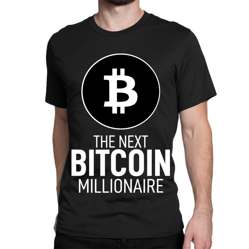 The Next Bitcoin Millionaire Crypto Currency Miner Classic T-shirt by BreydenKhoury | Artistshot