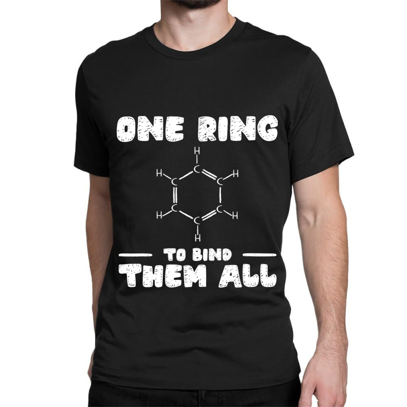 Ring To Bind Them All Chemistry Benzene Ring Molec Classic T-shirt by LilahHutchinson | Artistshot