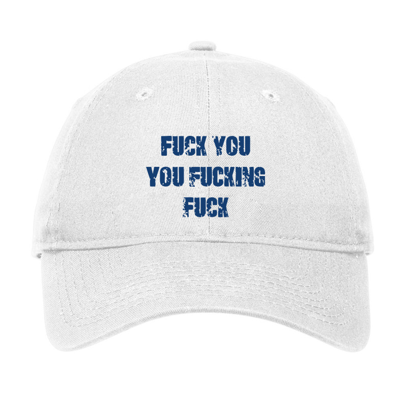 Fuck You You Fucking Fuck Adjustable Cap by hoseptrinty | Artistshot