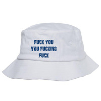 Fuck You You Fucking Fuck Bucket Hat | Artistshot