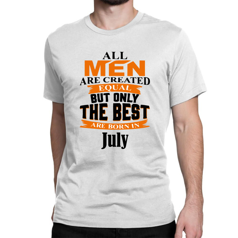 All Men Are Created (july) Classic T-shirt by didiergrobak | Artistshot