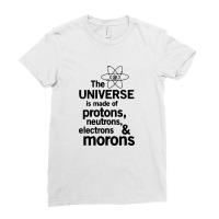 The Universe Is Made Of Morons Ladies Fitted T-shirt | Artistshot