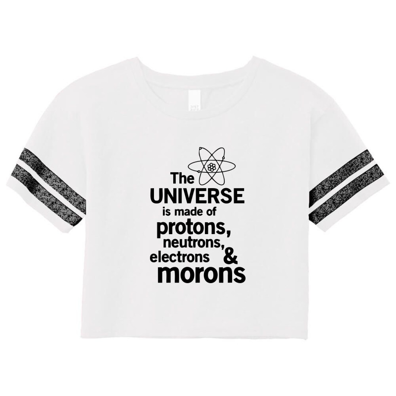 The Universe Is Made Of Morons Scorecard Crop Tee by skottcie | Artistshot