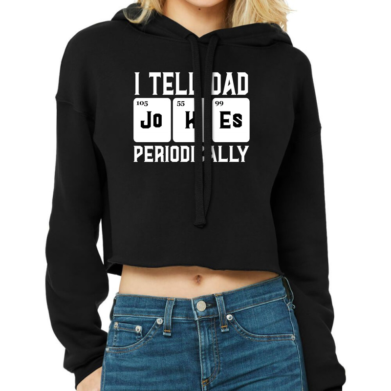 I Tell Dad Jokes Periodically Cropped Hoodie | Artistshot