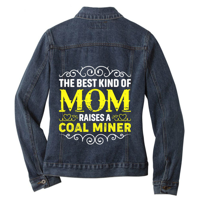 The Best Kind Of Mom Raises A Coal Miner Mothers D Ladies Denim Jacket by AustynHidago | Artistshot