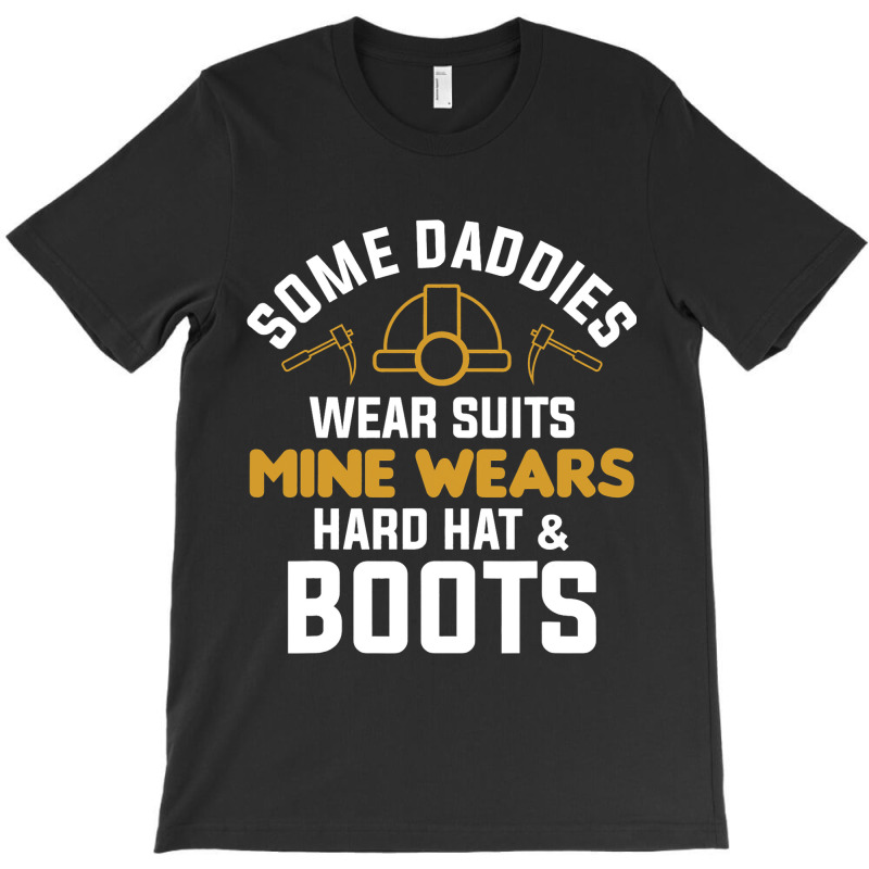 Some Daddies Wear Suits Mine Wears Hard Hat Boots T-shirt | Artistshot